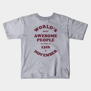 World's Most Awesome People are born on 13th of November Kids T-Shirt